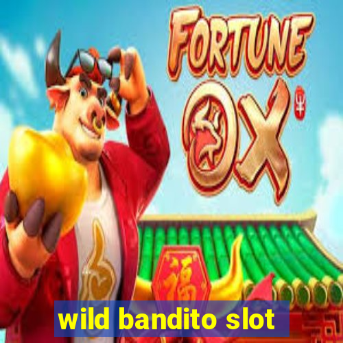 wild bandito slot