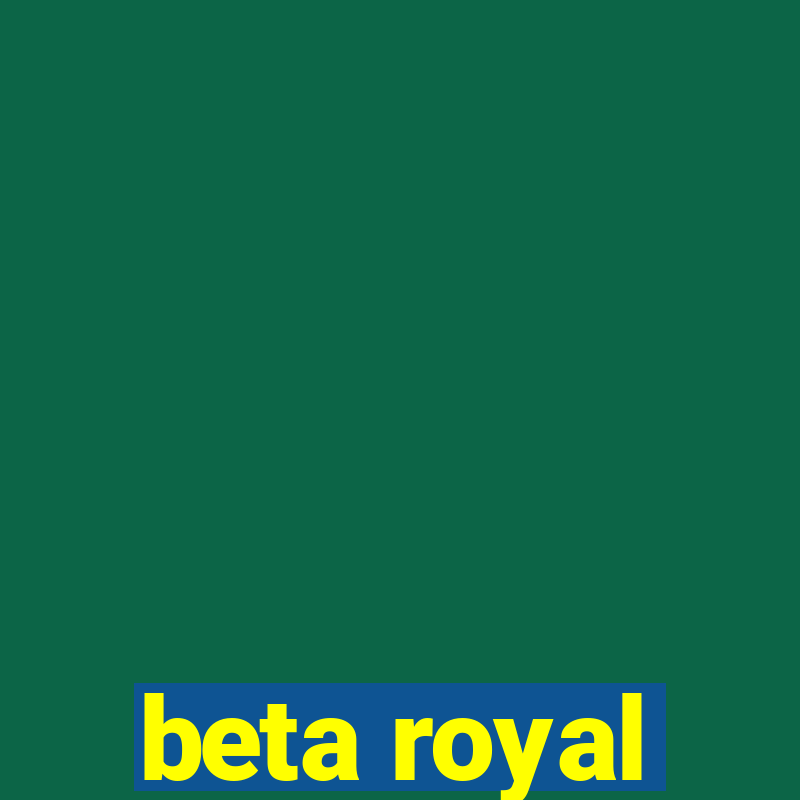 beta royal