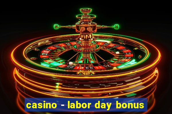 casino - labor day bonus