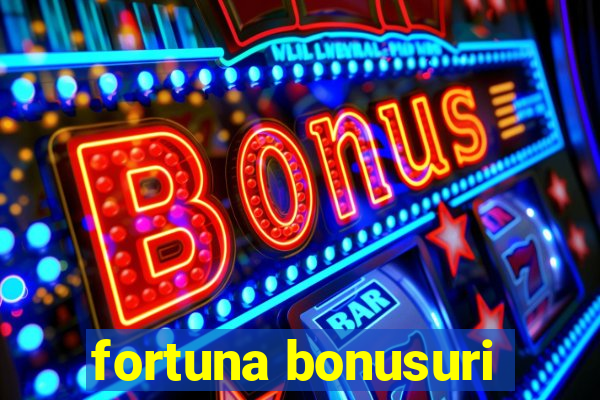 fortuna bonusuri