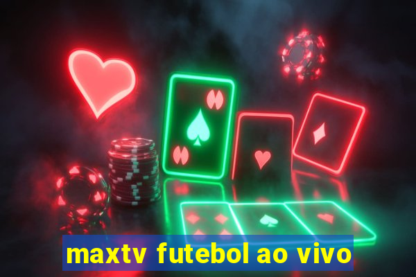 maxtv futebol ao vivo