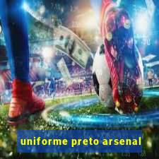 uniforme preto arsenal