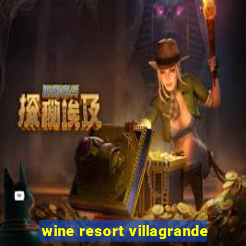 wine resort villagrande