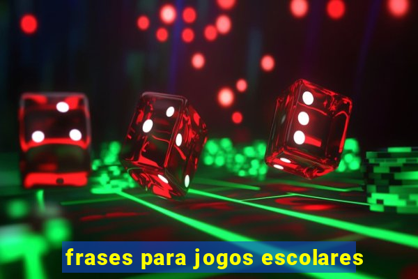 frases para jogos escolares