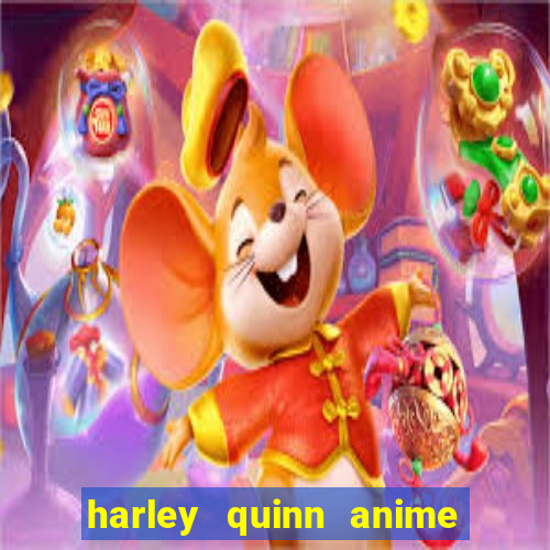 harley quinn anime last stand