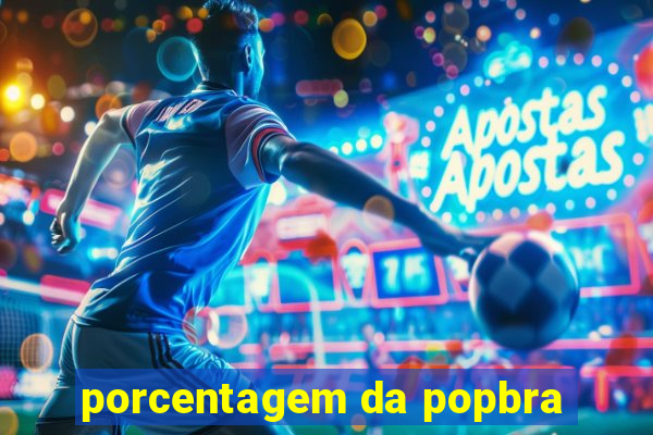 porcentagem da popbra