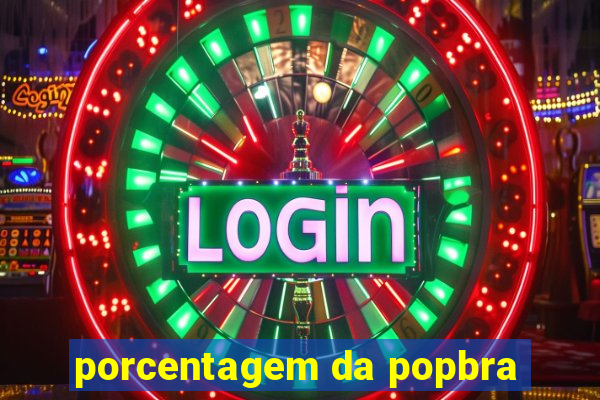 porcentagem da popbra