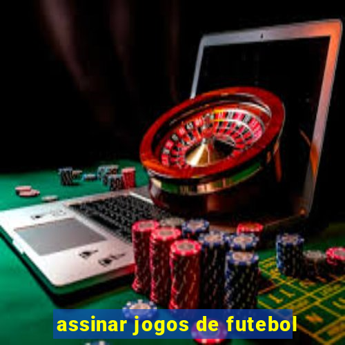 assinar jogos de futebol