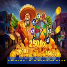 casinos paypal -onlinecasinosdeutschland.com