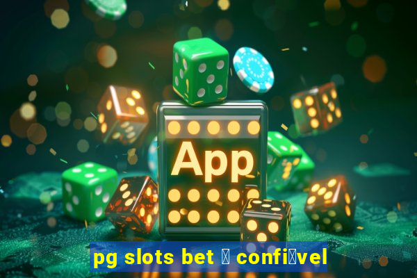 pg slots bet 茅 confi谩vel