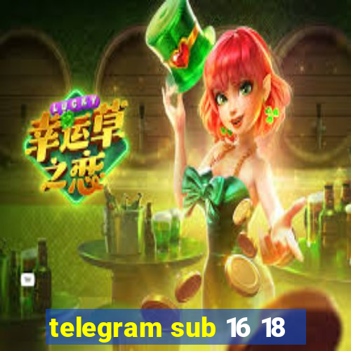 telegram sub 16 18