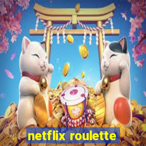 netflix roulette