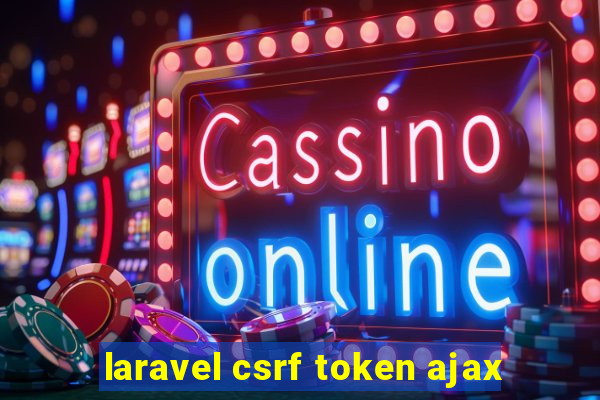 laravel csrf token ajax