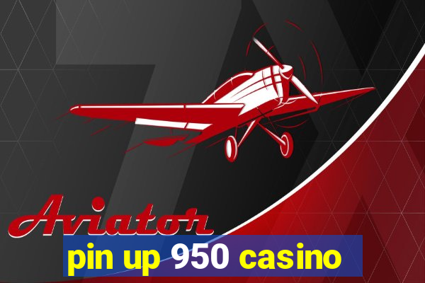 pin up 950 casino