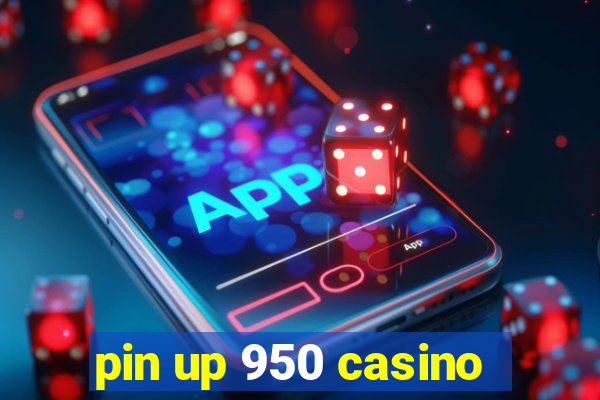 pin up 950 casino