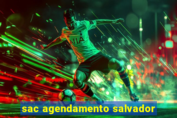 sac agendamento salvador