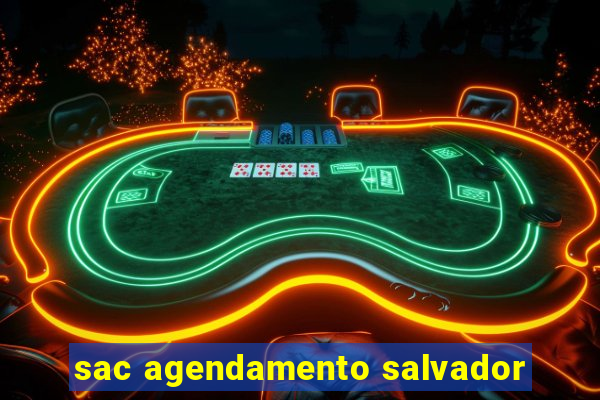 sac agendamento salvador