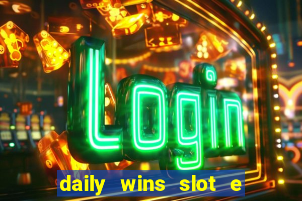 daily wins slot e live casino