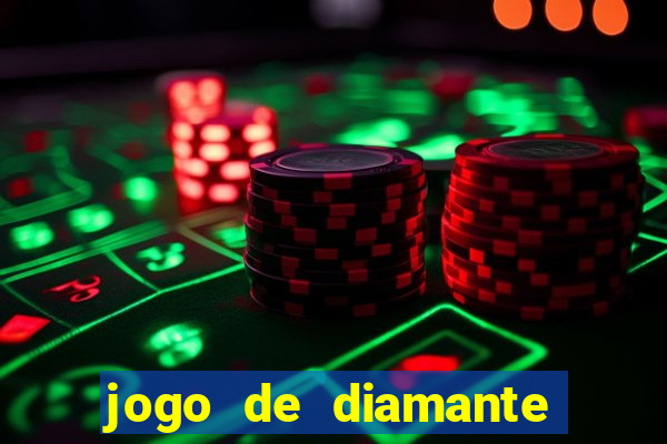 jogo de diamante para ganhar dinheiro