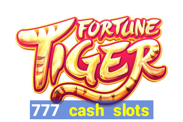 777 cash slots paga mesmo