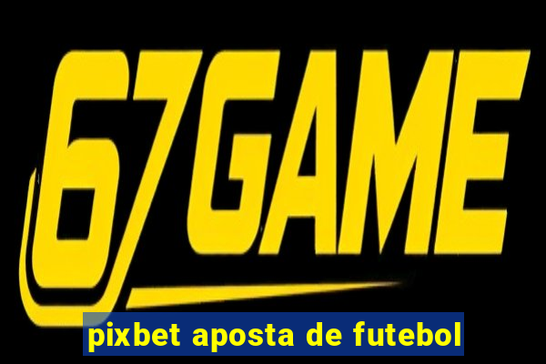 pixbet aposta de futebol