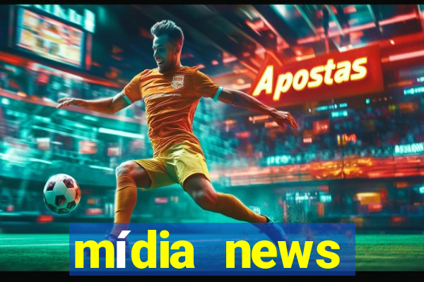 mídia news últimas notícias