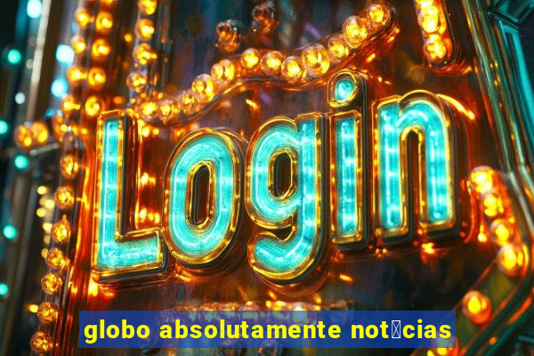 globo absolutamente not铆cias