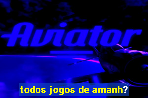 todos jogos de amanh?