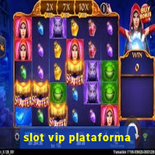 slot vip plataforma