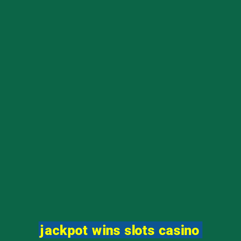 jackpot wins slots casino