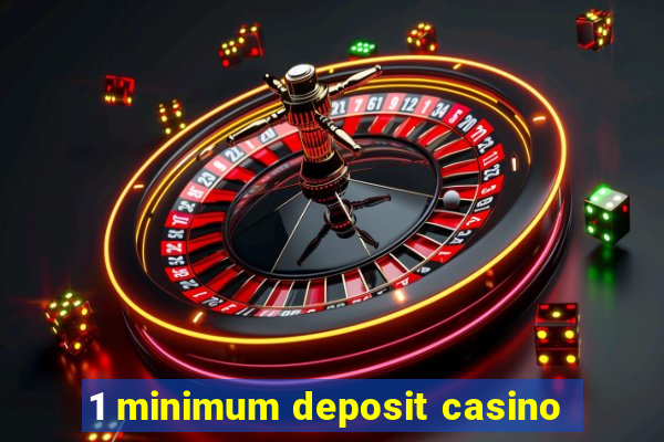 1 minimum deposit casino