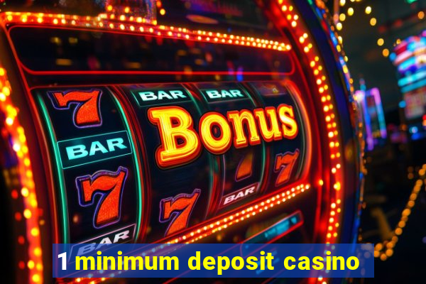 1 minimum deposit casino