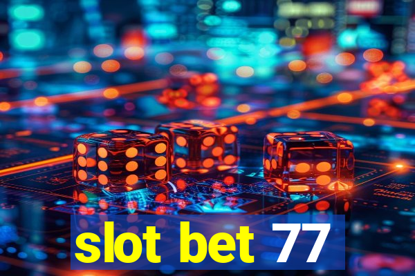 slot bet 77