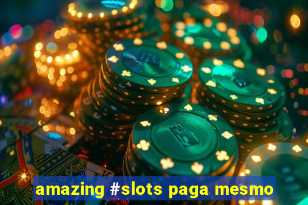 amazing #slots paga mesmo