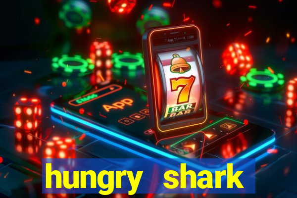 hungry shark evolution dinheiro infinito ios