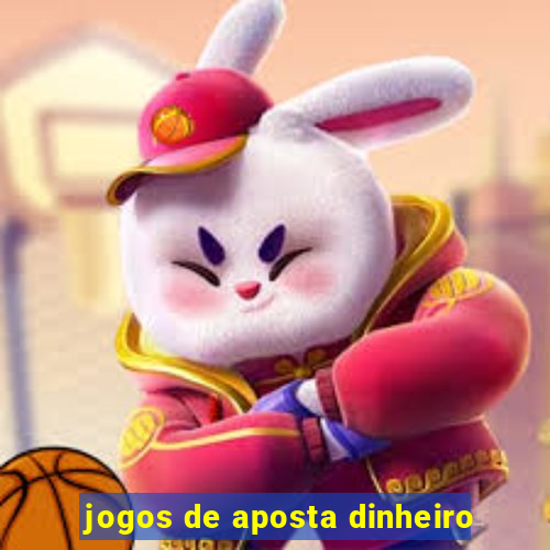 jogos de aposta dinheiro