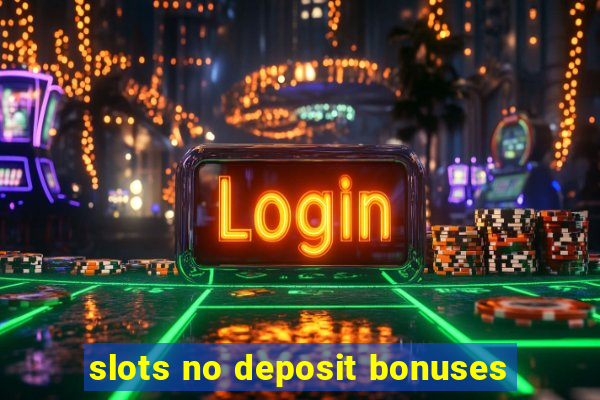 slots no deposit bonuses