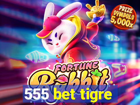 555 bet tigre