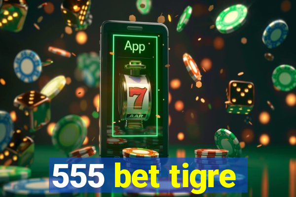 555 bet tigre