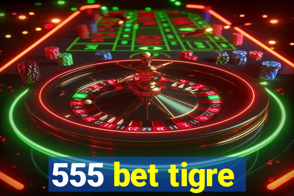 555 bet tigre