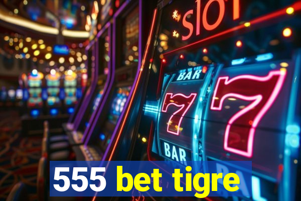 555 bet tigre