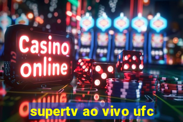 supertv ao vivo ufc