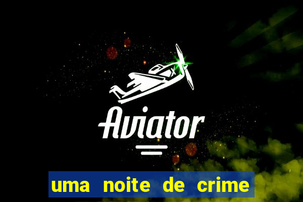 uma noite de crime dublado drive