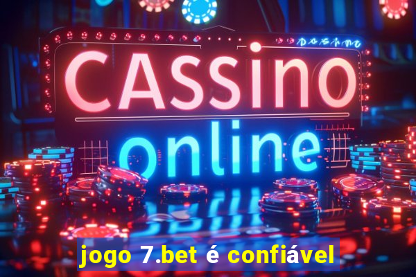 jogo 7.bet é confiável