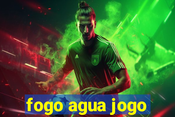 fogo agua jogo