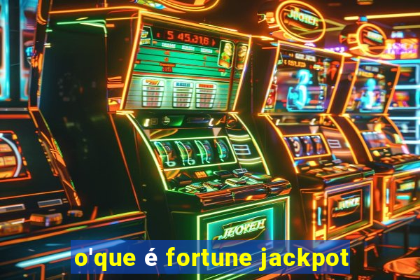 o'que é fortune jackpot