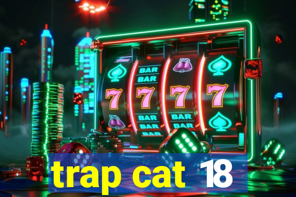 trap cat 18