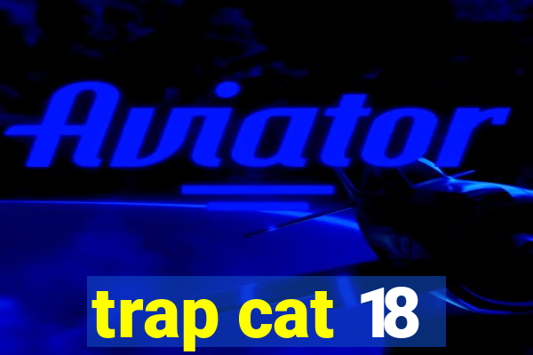 trap cat 18