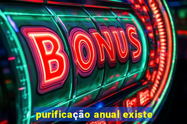 purificação anual existe