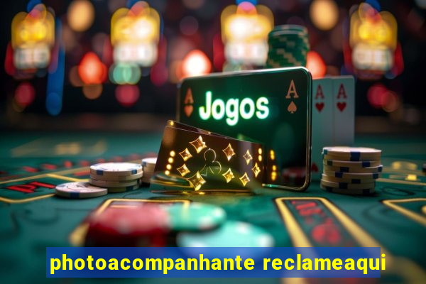 photoacompanhante reclameaqui